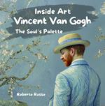 Vincent Van Gogh. The Soul’s Palette