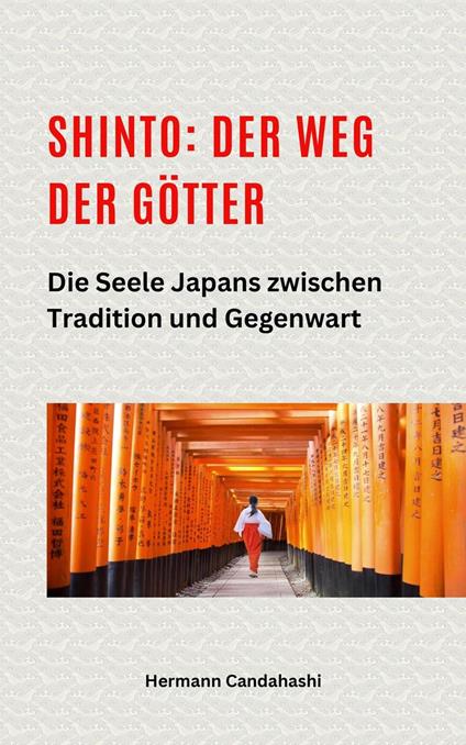 Shinto: Der Weg der Götter II – Die Seele Japans zwischen Tradition und Gegenwart