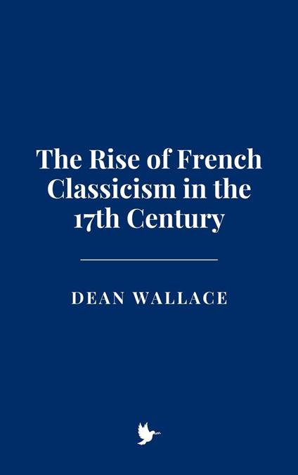 The Rise of French Classicism in the 17th Century
