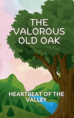 The Valorous old oak: Heartbeat of the Valley - Aarat - cover