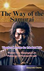 The Way of the Samurai: Timeless Lessons for Modern Life