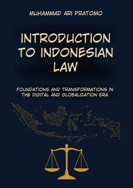 INTRODUCTION TO INDONESIAN LAW Foundations and Transformation in the Digital and Globalization Era