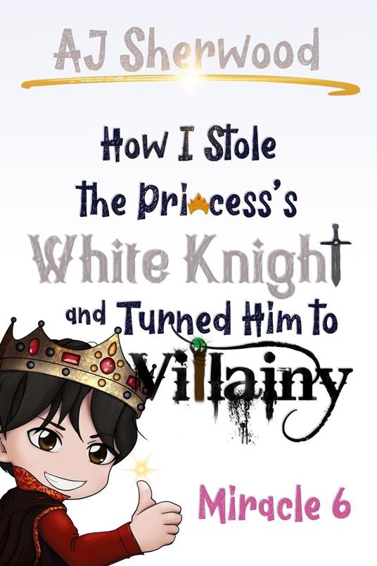 How I Stole the Princess's White Knight and Turned Him to Villainy: Miracle 6