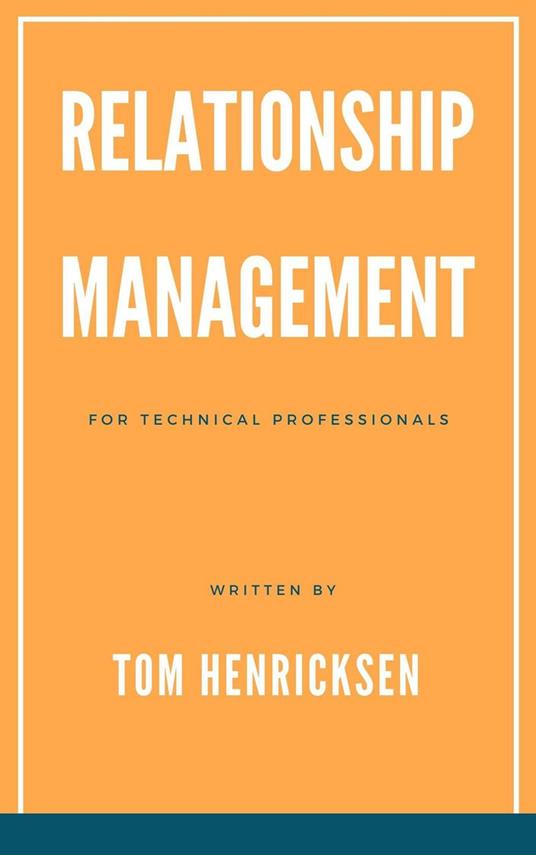 Relationship Management for Technical Professionals
