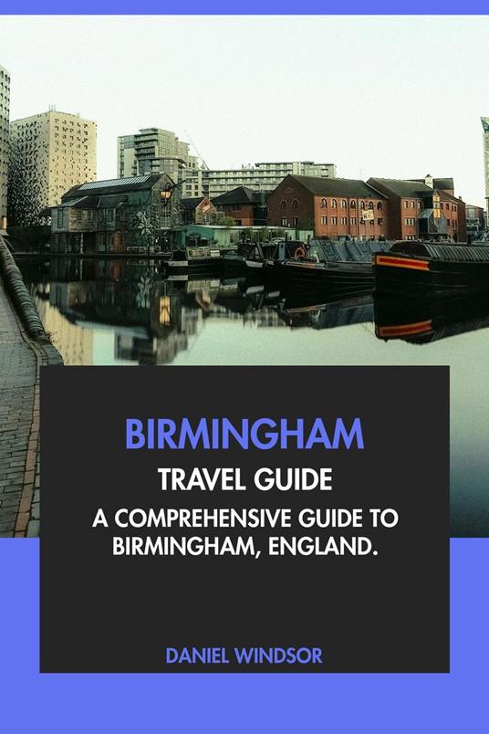 Birmingham Travel Guide: A Comprehensive Guide to Birmingham, England
