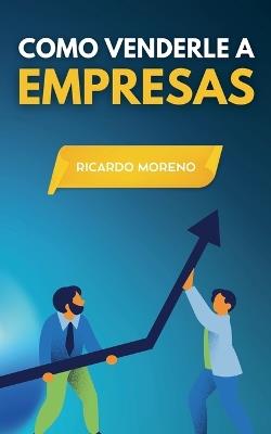 Como Venderle a Empresas - Ricardo Moreno - cover