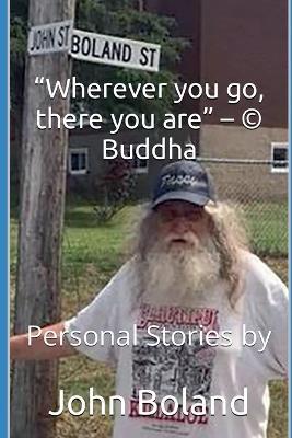 "Wherever You Go, There You Are" - (c) Buddha - John Boland - cover