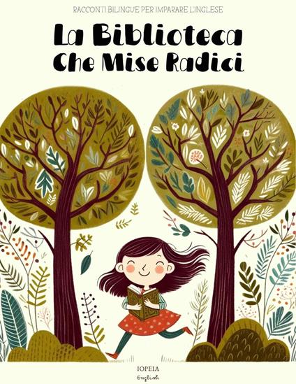 La Biblioteca Che Mise Radici: Racconti Bilingue per Imparare l'Inglese - Iopeia English - ebook