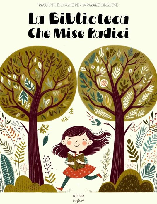La Biblioteca Che Mise Radici: Racconti Bilingue per Imparare l'Inglese - Iopeia English - ebook