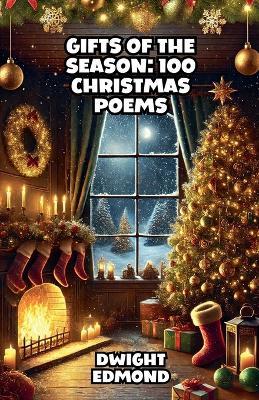 Gifts of the Season: 100 Christmas Poems - Dwight Edmond - cover