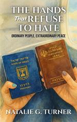 The Hands That Refuse to Hate: Ordinary People, Extraordinary Peace