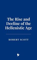 The Rise and Decline of the Hellenistic Age