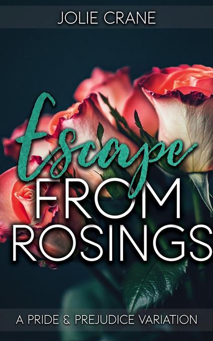 Escape from Rosings: A Pride and Prejudice Variation