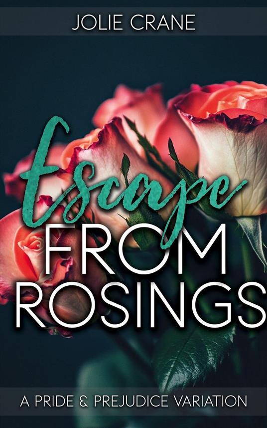 Escape from Rosings: A Pride and Prejudice Variation