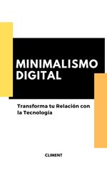 Minimalismo Digital: Transformando tu Relación con la Tecnología
