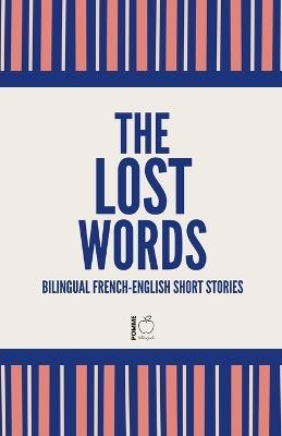 The Lost Words: Bilingual French-English Short Stories - Pomme Bilingual - cover