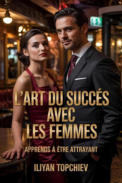 L'art du Succès Avec les Femmes