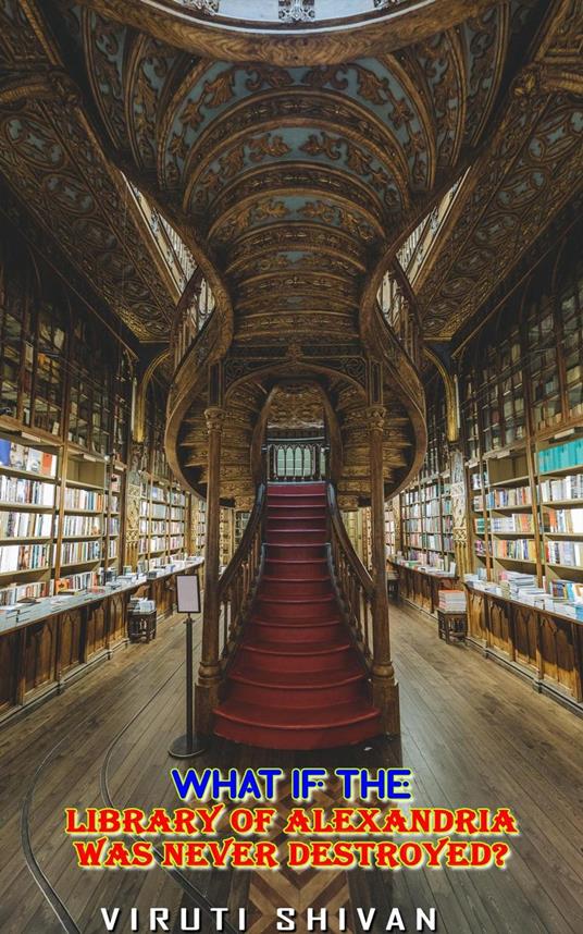 What If The Library of Alexandria Was Never Destroyed?