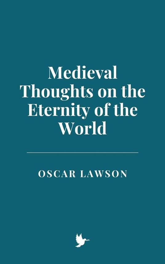 Medieval Thoughts on the Eternity of the World
