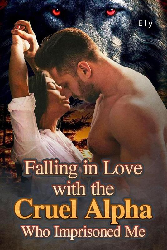 Falling in Love with the Cruel Alpha Who Imprisoned Me