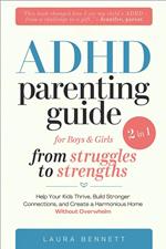 ADHD Parenting Guide for Boys & Girls (2 in 1): From Struggles to Strengths: Help Your Kids Thrive, Build Stronger Connections, and Create a Harmonious Home Without Overwhelm