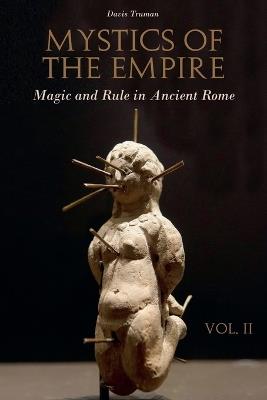 Mystics of the Empire Magic and Rule in Ancient Rome Volume 2 - Davis Truman - cover