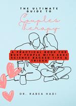 The Ultimate Guide to Couples Therapy: A Practical Book for Busy People with 444+ Science Backed Tips & Tricks