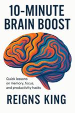 10-Minute Brain Boost – Quick lessons on memory, focus, and productivity hacks.