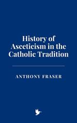 History of Asceticism in the Catholic Tradition