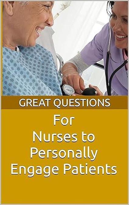 Great Questions For Nurses To Personally Engage Patients