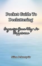Pocket Guide To Decluttering - Organize Your Way To Happiness