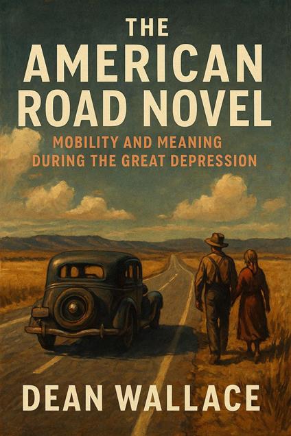The American Road Novel: Mobility and Meaning During the Great Depression