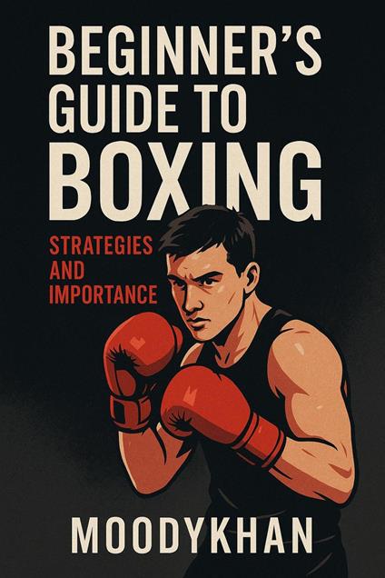 Beginner's Guide to Boxing: Strategies and Importance