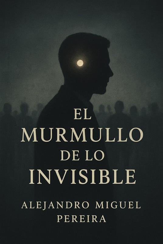 El Murmullo de lo Invisible