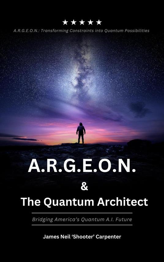 A.R.G.E.O.N. & The Quantum Architect - Bridging America's Quantum A.I. Future