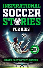 Inspirational Soccer Stories for Kids: Stats, Facts and Trivia Games