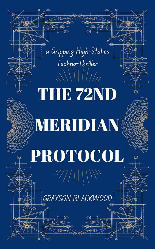 The 72nd Meridian Protocol: a Gripping High-Stakes Techno-Thriller