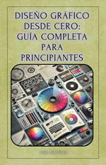Diseño Gráfico desde Cero: Guía Completa para Principiantes