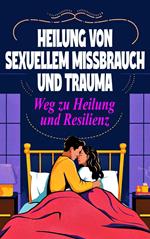 Heilung von sexuellem Missbrauch und Trauma - Weg zu Heilung und Resilienz