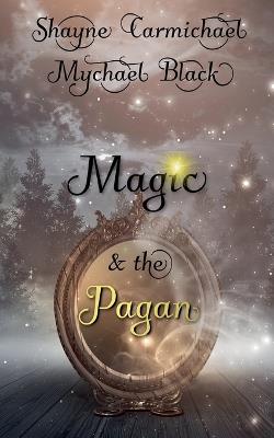 Magic & the Pagan - Shayne Carmichael,Mychael Black - cover