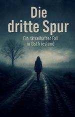 Die dritte Spur - Ein rätselhafter Fall in Ostfriesland