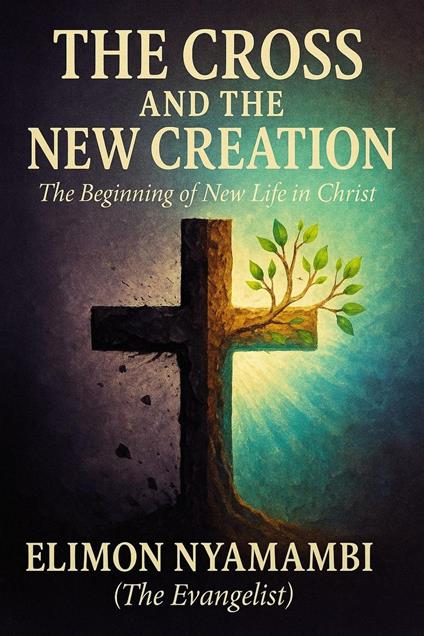 The Cross and the New Creation: The Beginning of New Life in Christ