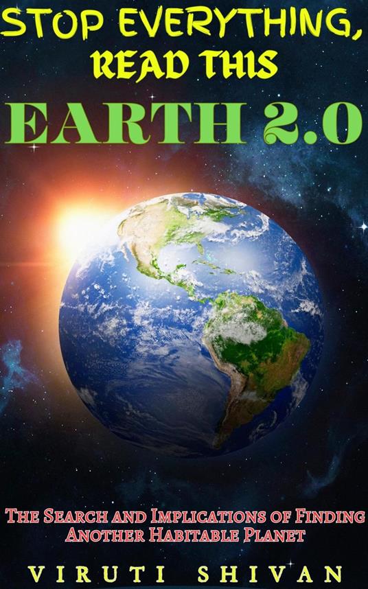 Earth 2.0 - The Search and Implications of Finding Another Habitable Planet