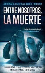 Entre nosotros, la muerte: Antología de Cuentos de Muerte y Misterio