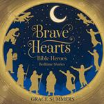Brave Hearts: Bible Heroes Bedtime Stories