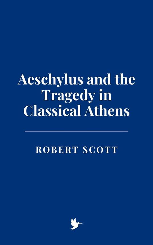 Aeschylus and the Tragedy in Classical Athens