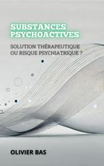 Substances Psychoactives: Solution Thérapeutique Ou Risque Psychiatrique ?