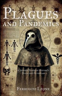 Plagues and Pandemics A Journey Through History's Deadliest Outbreaks - Ferruccio Leone - cover