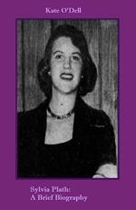 Sylvia Plath: A Brief Biography