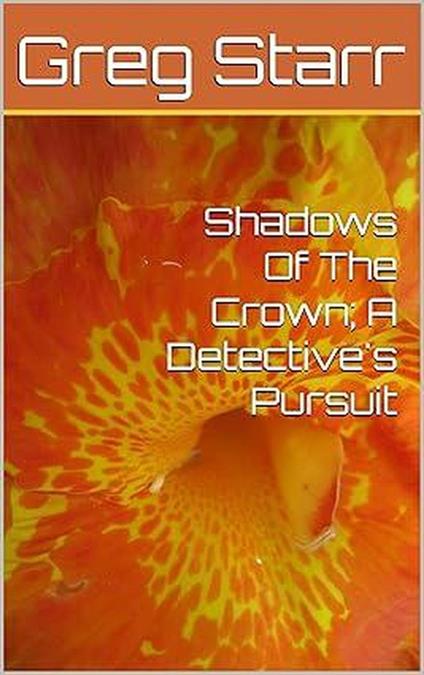 Shadows Of The Crown; A Detective's Pursuit